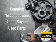 Misconceptions About Buying Used Parts