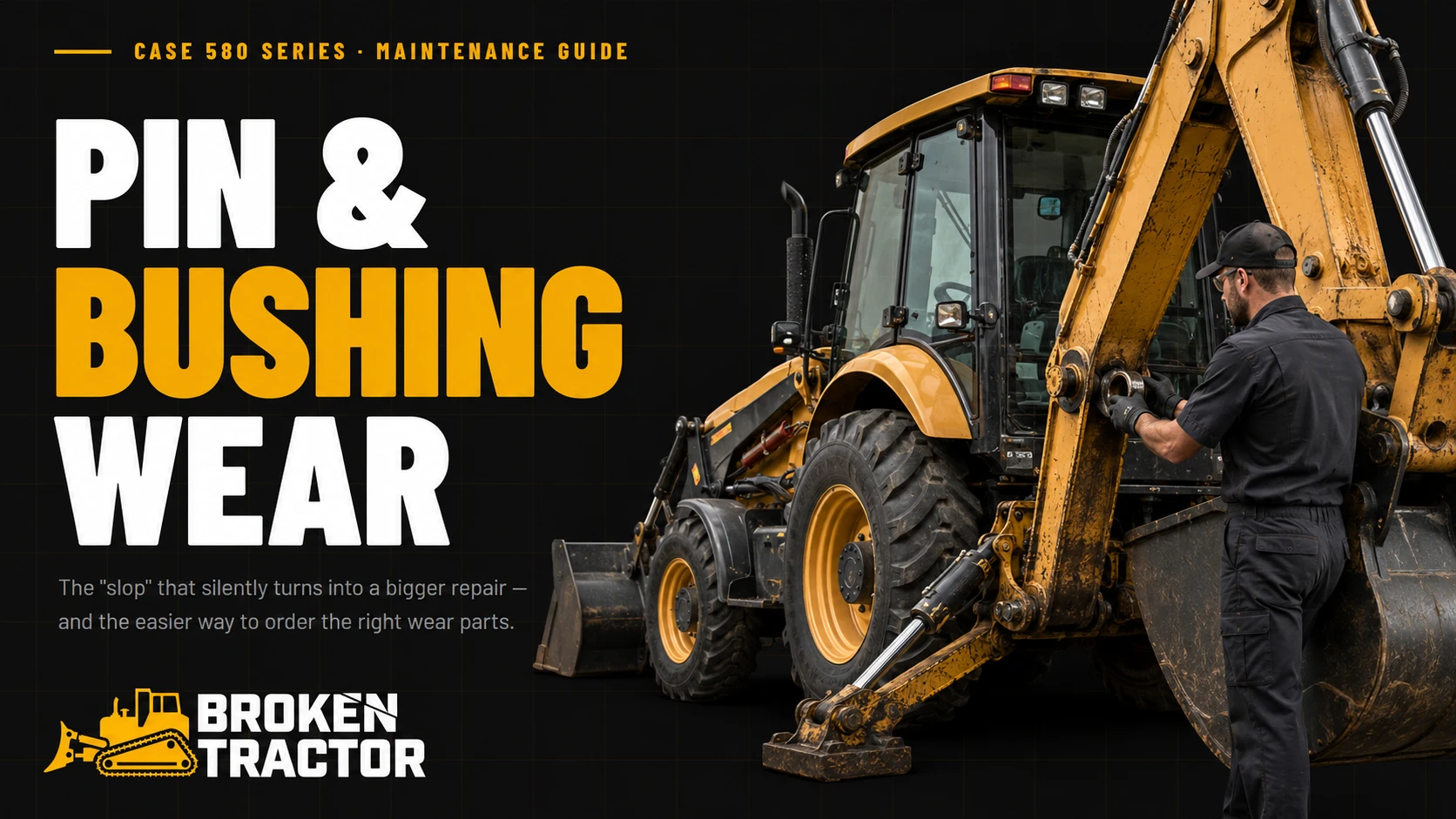 Case 580 Pin & Bushing Wear: The “Slop” That Gets Expensive (and the New Easy Way to Order What You Actually Need)