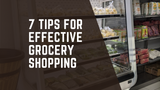 7 Tips for Effective Grocery Shopping