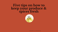 Five tips on how to keep your produce and spices fresh