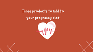 3 Products to add to your pregnancy diet