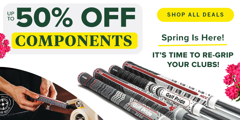 Spring Is Here, Time To Regrip! Save Up To 50% On Golf Club Components! Shop Now!