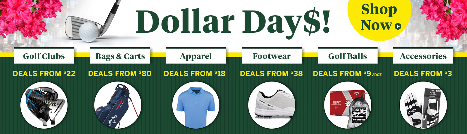 Dollar Days Golf Gear Clearance! Save On Golf Clubs, Golf Bags, Apparel, Shoes, and MORE! Shop Now!