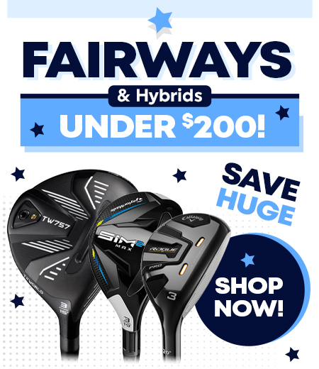 Golf Fairways And Hybrids Under $200! Shop Now!