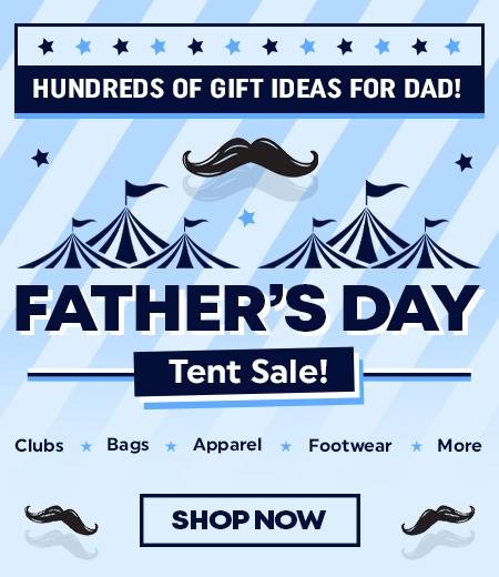 Fathers Day Golf Tent Sale! Save HUGE On Golf Clubs, Bags, Apparel, Shoes, and More! Shop Now!