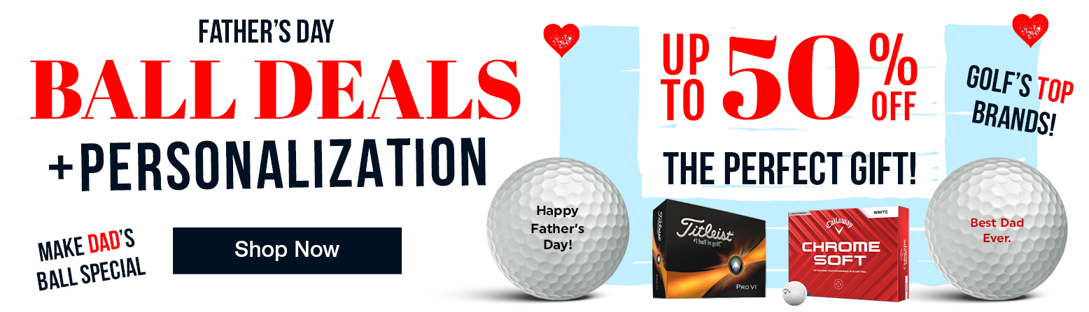Golf Ball Deals! Personalize Them For Dad! Save Up To 50% Shop Now!