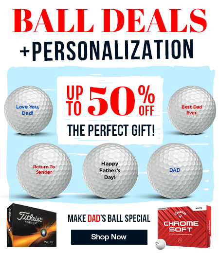 Golf Ball Deals! Personalize Them For Dad! Save Up To 50% Shop Now!