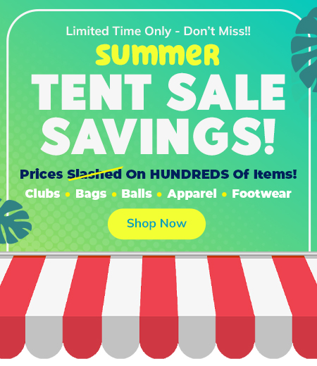 Summer Golf Gear Tent Sale! Save Huge with Big Discounts On Golf Clubs, Bags, Golf Shoes, and Apparel! Shop Now!
