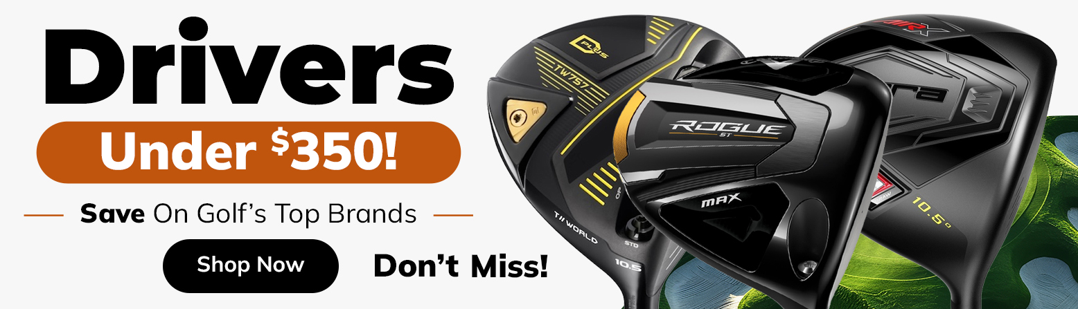 Drivers Under $350! Shop Now!