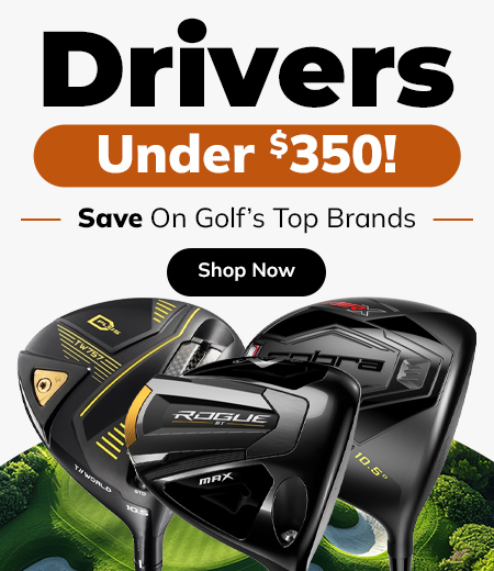 Drivers Under $350! Shop Now!