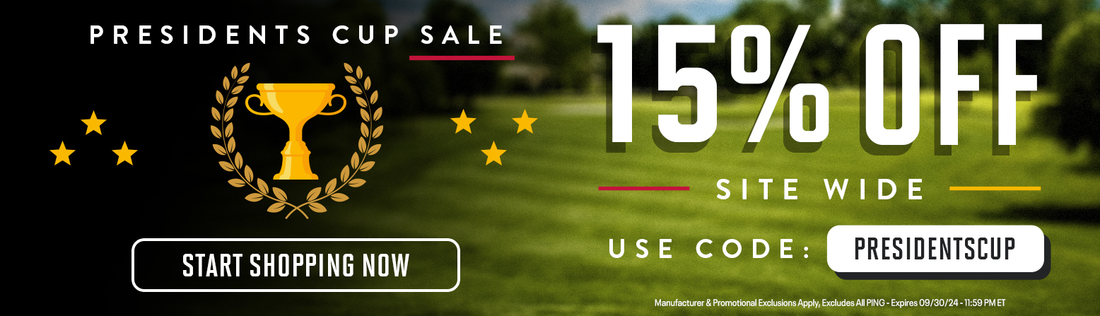 Presidents Cup 15% Off Site Wide Sale! Save On Golf Clubs, Golf Bags, Apparel, Shoes, and MORE! Shop Now!