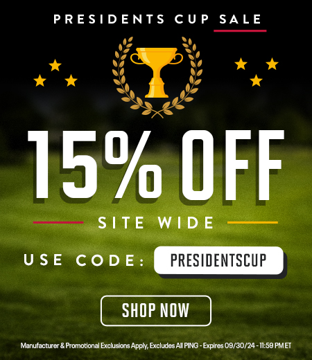 Presidents Cup 15% Off Site Wide Sale! Save On Golf Clubs, Golf Bags, Apparel, Shoes, and MORE! Shop Now!