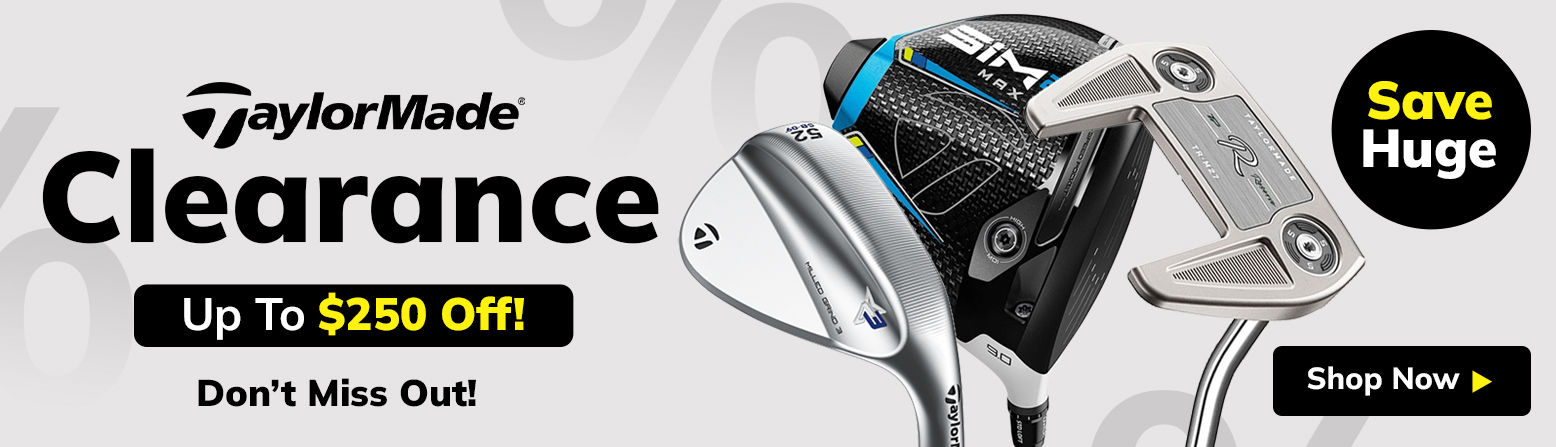 TaylorMade Clearance - Save Up To $250! Shop Now!