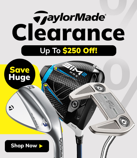 TaylorMade Clearance - Save Up To $250! Shop Now!