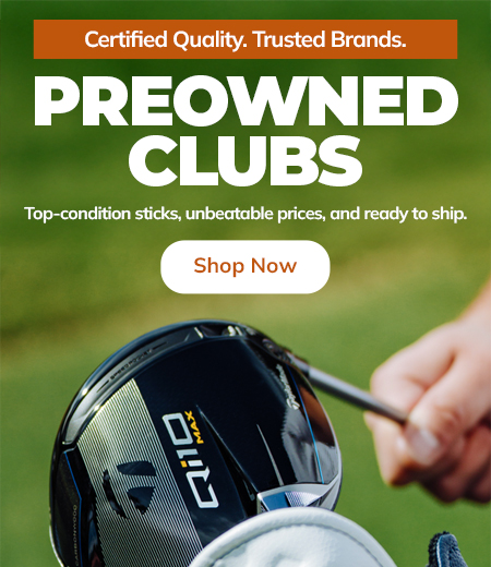 Save More With Pre-Owned Golf Clubs! Shop Now!