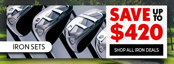 IRON SET SAVINGS! Up To $420 OFF - Shop NOW!