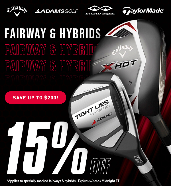 15% OFF Fairways & Hybrids - SAVE Up To $200!