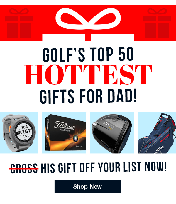 Golf's Top 50 HOTTEST GIFTS For Father's Day - Shop NOW!