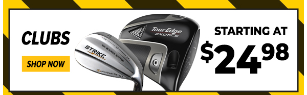 Club Bargains From $24.98 - Shop NOW! CLUBS . o STARTING AT ! SHOP NOW 