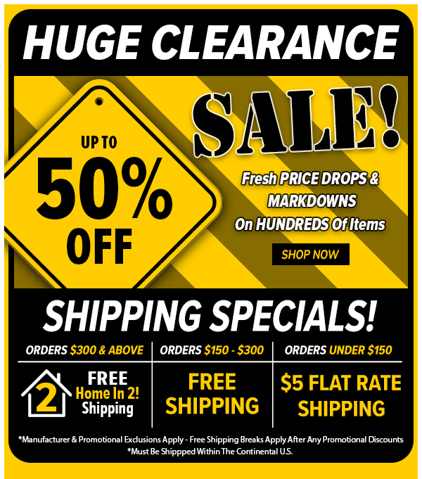  HUGE CLEARANCE SHIPPING SPECIALS! ORDERS ORDERS ORDERS *Manufacturer Promotional Exclusions Apply - ree Shipping Breaks Apply After Any Promotional Discounts *Must Be Shippped Within The Continental US. 