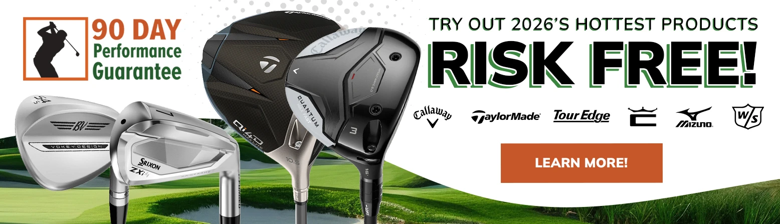 Try Out The Hottest Golf Clubs Risk Free! Rock Bottom Golf's 90-Day Playability Guarantee!