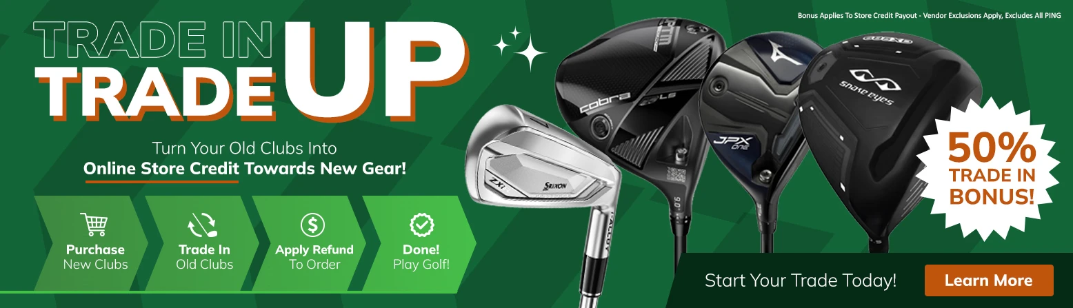 50% Bonus On Golf Club Trade-Ins! Learn More!