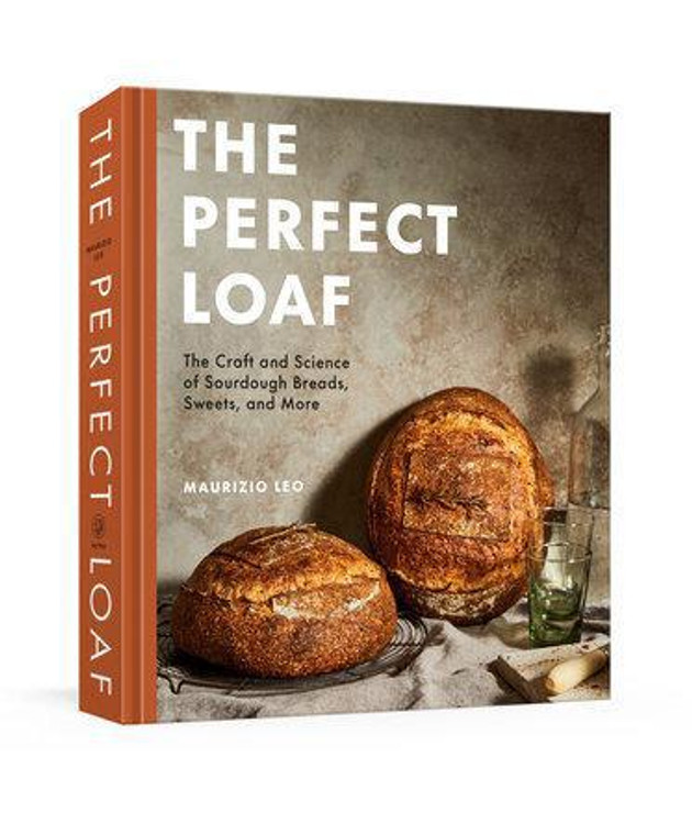 The Perfect Loaf The Craft and Science of Sourdough Breads, Sweets, and More: A Baking Book