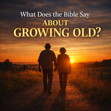 What Does the Bible Say About Growing Old?