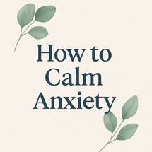 How to Calm Anxiety?