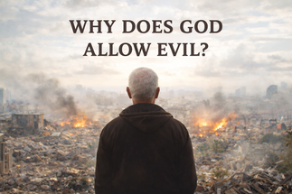 Why Does God Allow Evil?