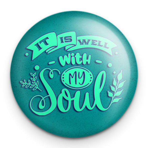 "It is Well With My Soul" - 1" Round Pinback Button