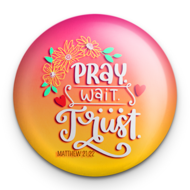 "Pray Wait Trust" - 1" Round Pinback Button
