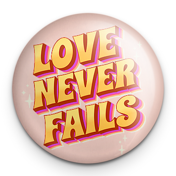 "Love Never Fails" - 1" Round Pinback Button
