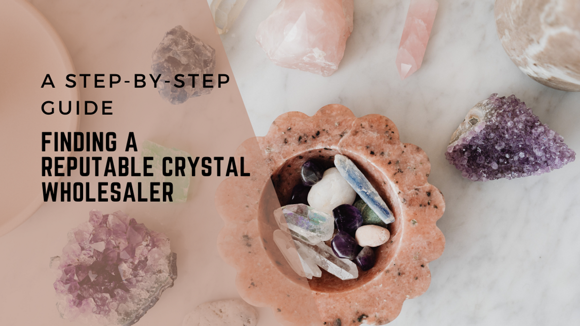 A Step-by-Step Guide to Finding a Reputable Crystal Wholesaler