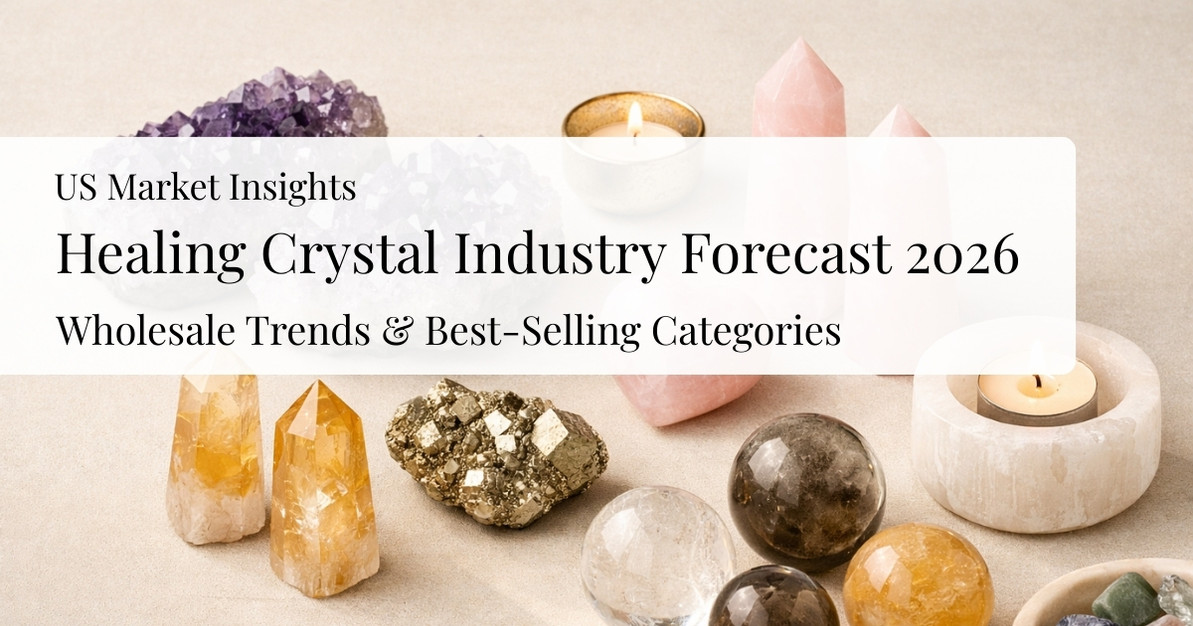 2026 Healing Crystal Industry Forecast: What Wholesale Retailers Need to Know