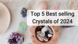 Top 5 Best-Selling Crystals of 2024