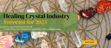 Forecast for Healing Crystal industry in 2025