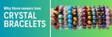 Why Store owners love crystal bracelets!
