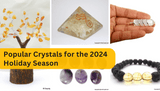 Popular Crystals for the 2024 Holiday Season
