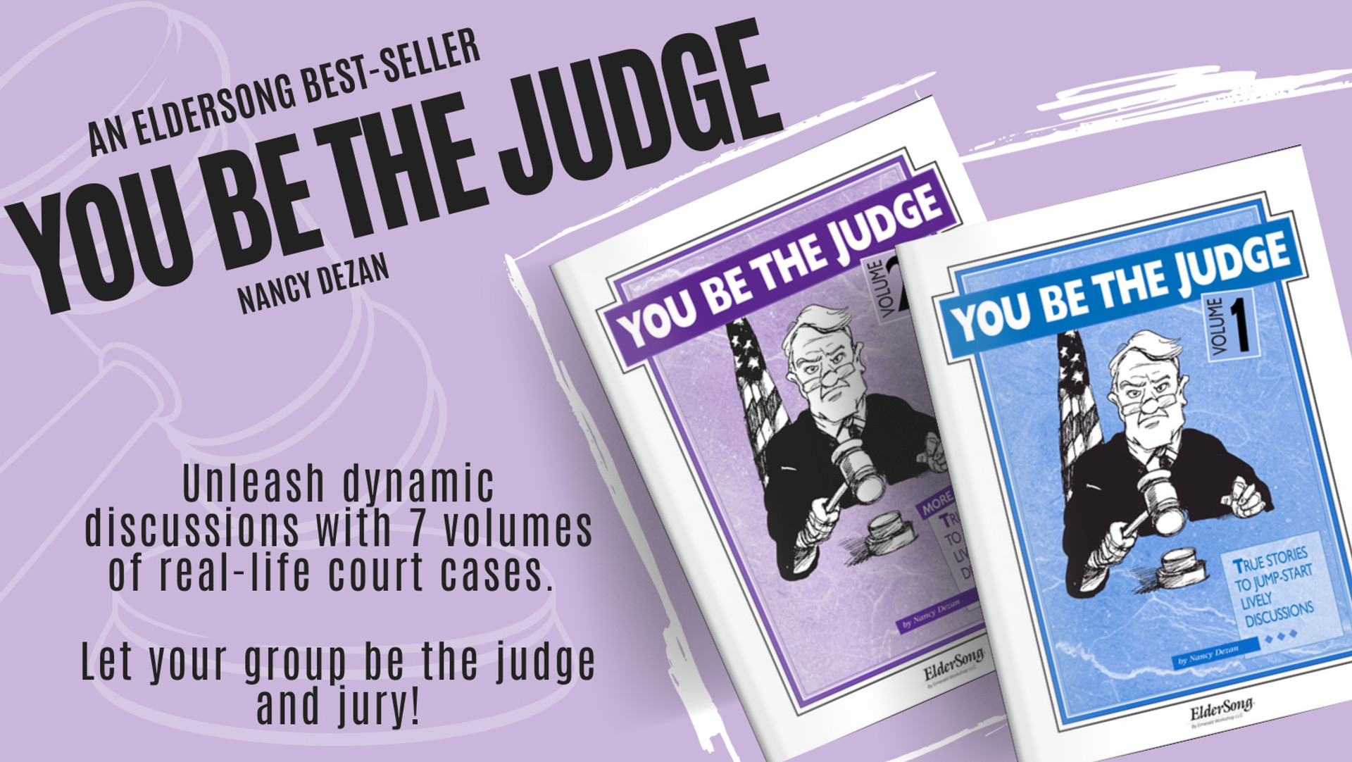 YOU BE THE JUDGE by Nancy Dezan: Unleash dynamic discussions with 7 volumes of real-life court cases. An ElderSong Best-Seller!
