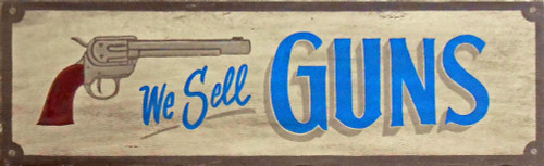 WE SELL GUNS - OLD TIME SIGN 