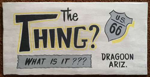 THE THING - WHAT IS IT - RT 66 - DRAGOON AZ