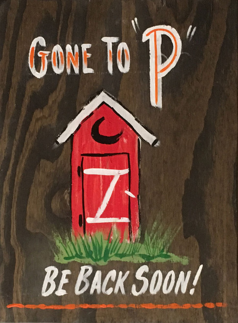OUTHOUSE - GONE TO "P" - BE BACK SOON - WAS $20 - now $12