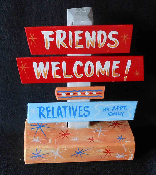 Friends Welcome - Relatives by Appointment -