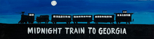 MIDNIGHT TRAIN to GEORGIA - 4" x 18"