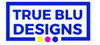 True Blu Designs, LLC.