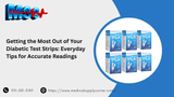 Getting the Most Out of Your Diabetic Test Strips: Everyday Tips for Accurate Readings