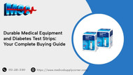 Durable Medical Equipment and Diabetes Test Strips: Your Complete Buying Guide