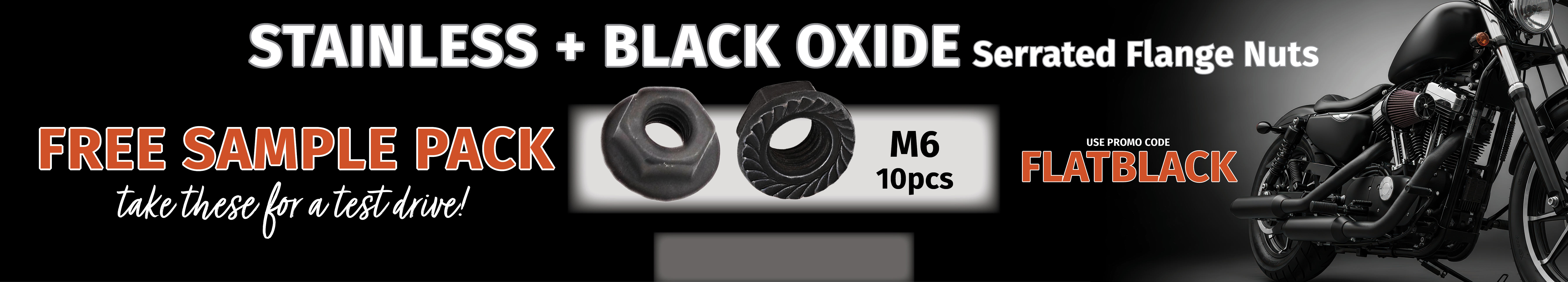 Use promo code FLATBLACK for free 10-pack flange nut sampler