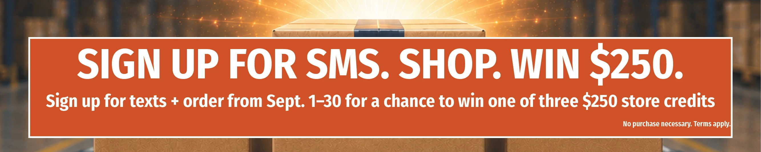 Sign up for SMS alerts for your chance to win $250 store credit